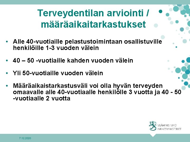 Terveydentilan arviointi / määräaikaitarkastukset • Alle 40 -vuotiaille pelastustoimintaan osallistuville henkilöille 1 -3 vuoden