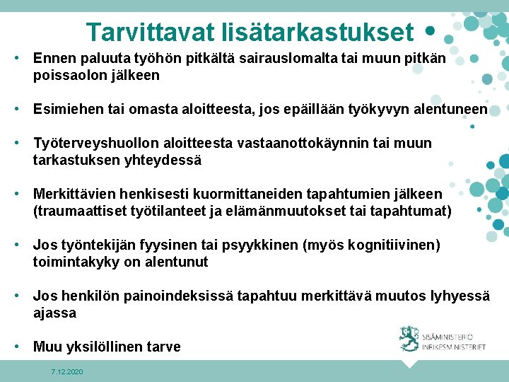 Tarvittavat lisätarkastukset • Ennen paluuta työhön pitkältä sairauslomalta tai muun pitkän poissaolon jälkeen •