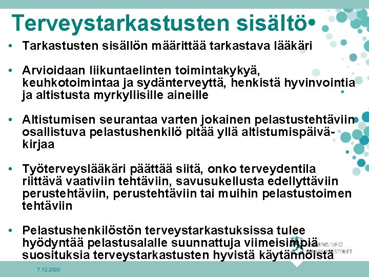 Terveystarkastusten sisältö • Tarkastusten sisällön määrittää tarkastava lääkäri • Arvioidaan liikuntaelinten toimintakykyä, keuhkotoimintaa ja