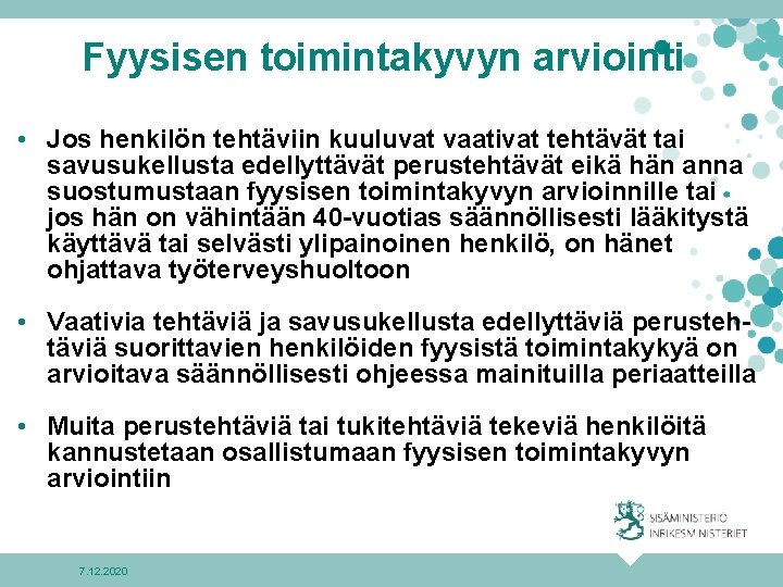 Fyysisen toimintakyvyn arviointi • Jos henkilön tehtäviin kuuluvat vaativat tehtävät tai savusukellusta edellyttävät perustehtävät