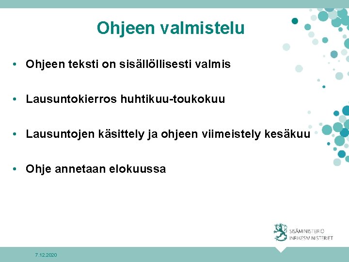 Ohjeen valmistelu • Ohjeen teksti on sisällöllisesti valmis • Lausuntokierros huhtikuu-toukokuu • Lausuntojen käsittely