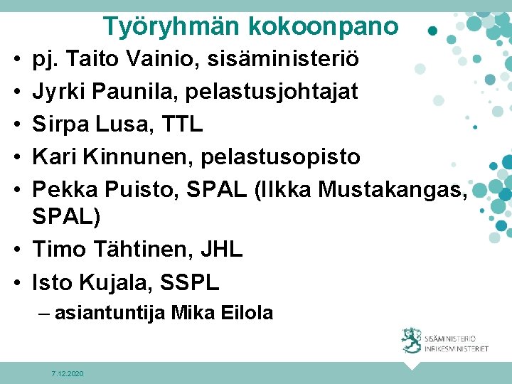 Työryhmän kokoonpano • • • pj. Taito Vainio, sisäministeriö Jyrki Paunila, pelastusjohtajat Sirpa Lusa,