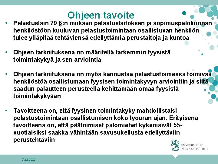 Ohjeen tavoite • Pelastuslain 29 §: n mukaan pelastuslaitoksen ja sopimuspalokunnan henkilöstöön kuuluvan pelastustoimintaan