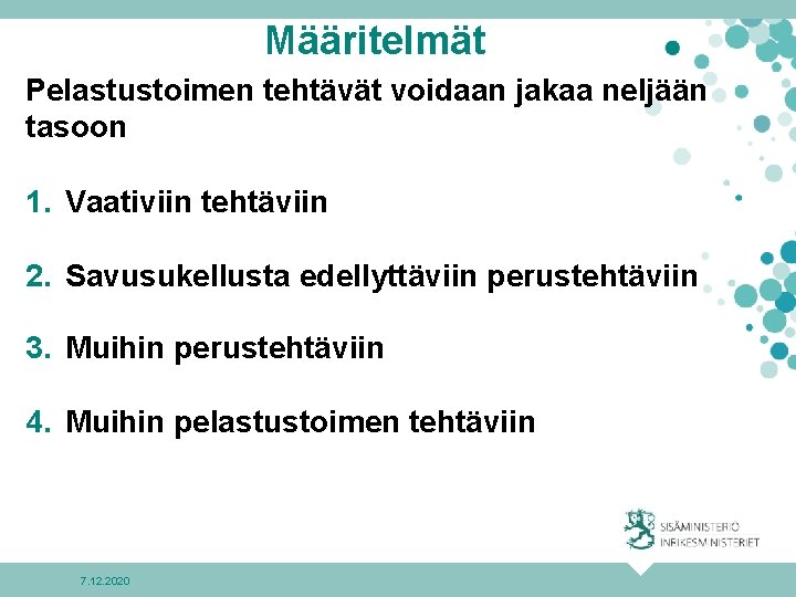 Määritelmät Pelastustoimen tehtävät voidaan jakaa neljään tasoon 1. Vaativiin tehtäviin 2. Savusukellusta edellyttäviin perustehtäviin