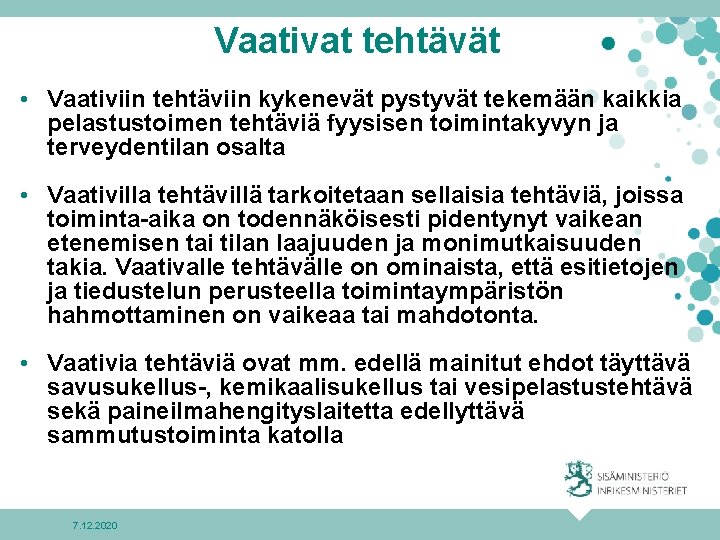 Vaativat tehtävät • Vaativiin tehtäviin kykenevät pystyvät tekemään kaikkia pelastustoimen tehtäviä fyysisen toimintakyvyn ja