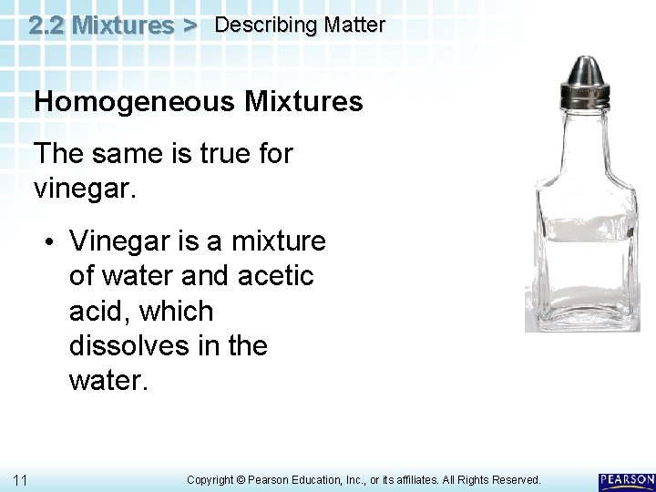 2. 2 Mixtures > Describing Matter Homogeneous Mixtures The same is true for vinegar.