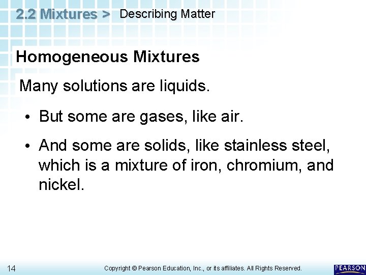 2. 2 Mixtures > Describing Matter Homogeneous Mixtures Many solutions are liquids. • But