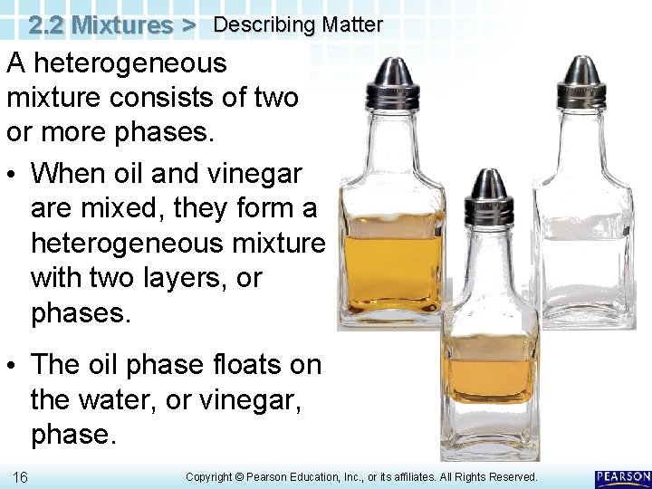 2. 2 Mixtures > Describing Matter A heterogeneous mixture consists of two or more