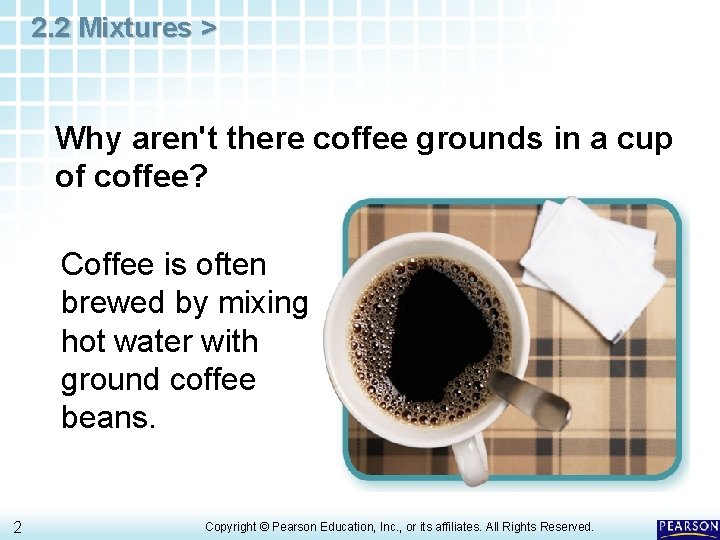 2. 2 Mixtures > Why aren't there coffee grounds in a cup of coffee?