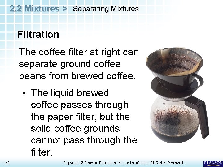 2. 2 Mixtures > Separating Mixtures Filtration The coffee filter at right can separate