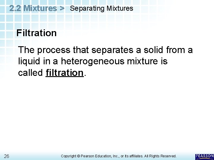 2. 2 Mixtures > Separating Mixtures Filtration The process that separates a solid from