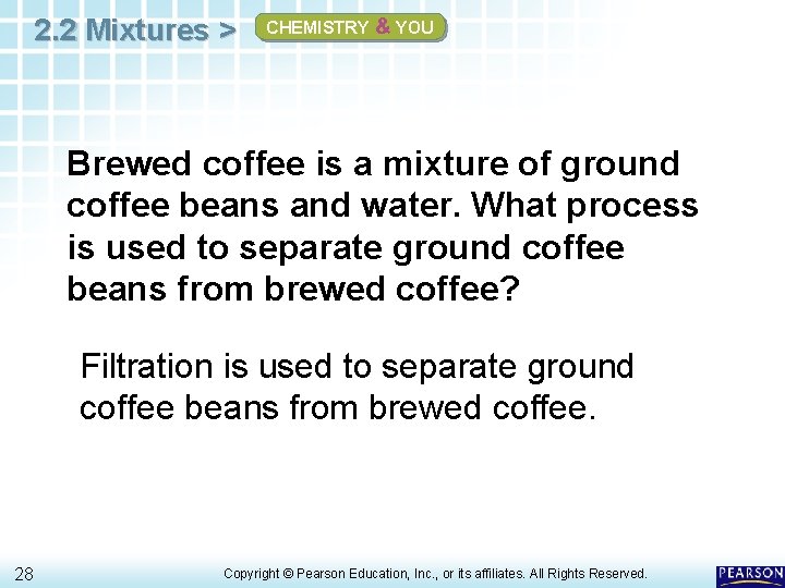 2. 2 Mixtures > CHEMISTRY & YOU Brewed coffee is a mixture of ground
