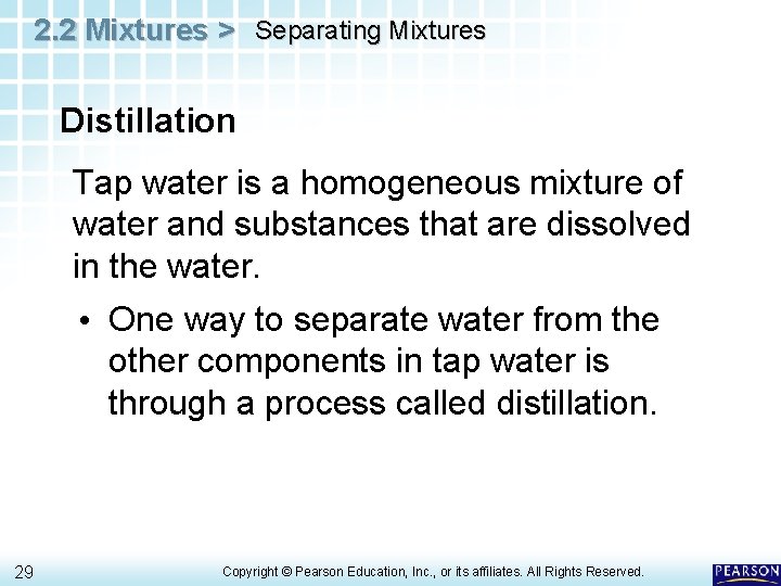 2. 2 Mixtures > Separating Mixtures Distillation Tap water is a homogeneous mixture of