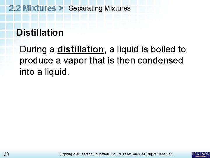 2. 2 Mixtures > Separating Mixtures Distillation During a distillation, a liquid is boiled