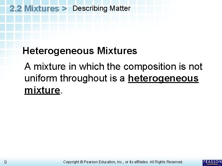 2. 2 Mixtures > Describing Matter Heterogeneous Mixtures A mixture in which the composition
