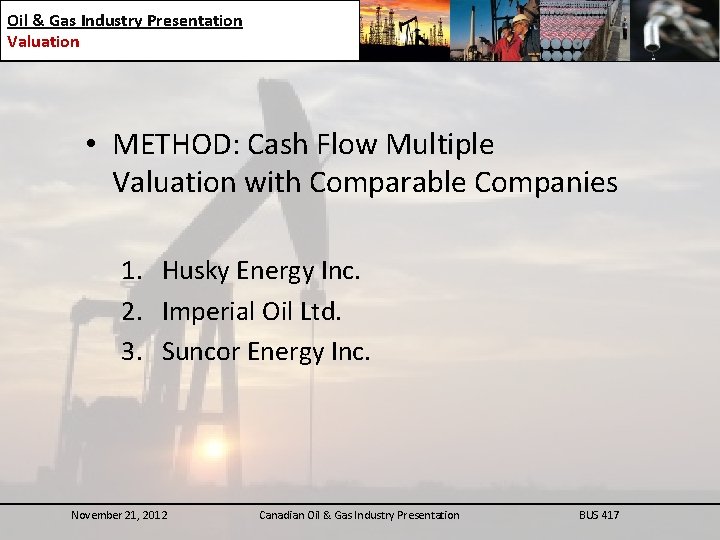 Oil & Gas Industry Presentation Valuation • METHOD: Cash Flow Multiple Valuation with Comparable