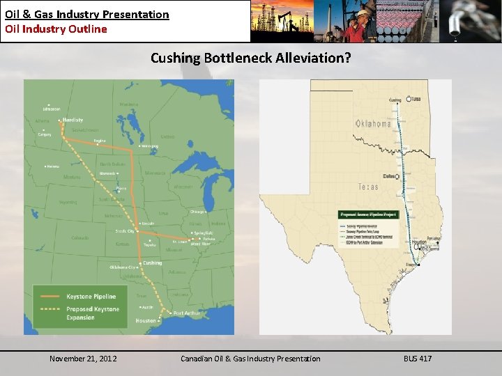 Oil & Gas Industry Presentation Oil Industry Outline Cushing Bottleneck Alleviation? November 21, 2012