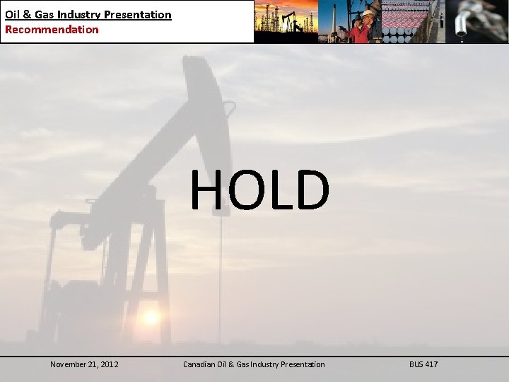 Oil & Gas Industry Presentation Recommendation HOLD November 21, 2012 Canadian Oil & Gas