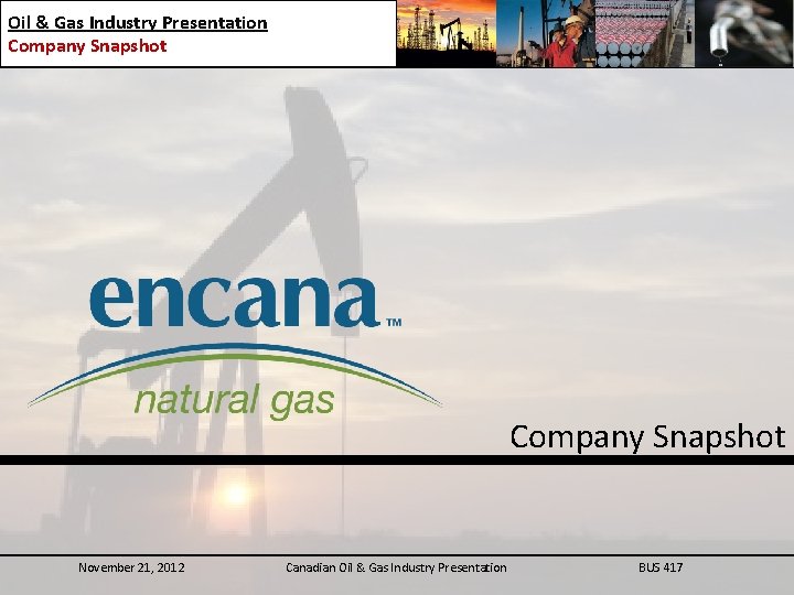 Oil & Gas Industry Presentation Company Snapshot November 21, 2012 Canadian Oil & Gas