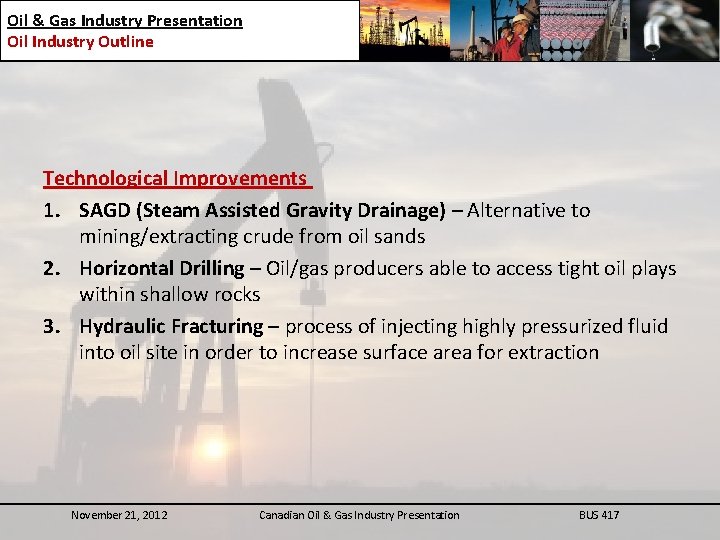 Oil & Gas Industry Presentation Oil Industry Outline Technological Improvements 1. SAGD (Steam Assisted