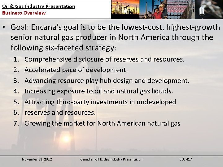 Oil & Gas Industry Presentation Business Overview • Goal: Encana's goal is to be