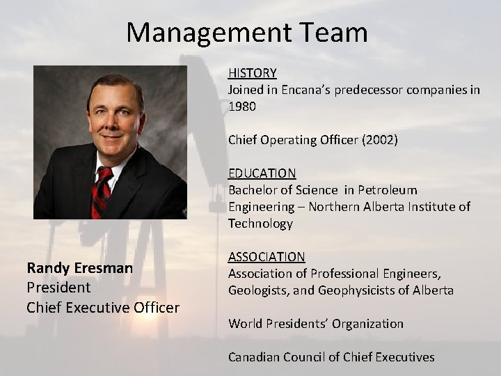 Management Team HISTORY Joined in Encana’s predecessor companies in 1980 Chief Operating Officer (2002)