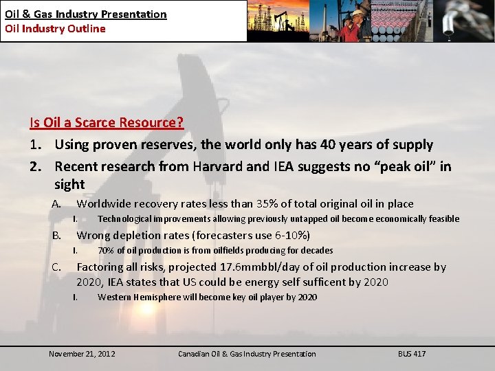 Oil & Gas Industry Presentation Oil Industry Outline Is Oil a Scarce Resource? 1.