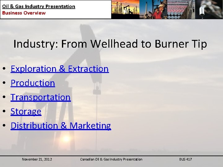 Oil & Gas Industry Presentation Business Overview Industry: From Wellhead to Burner Tip •