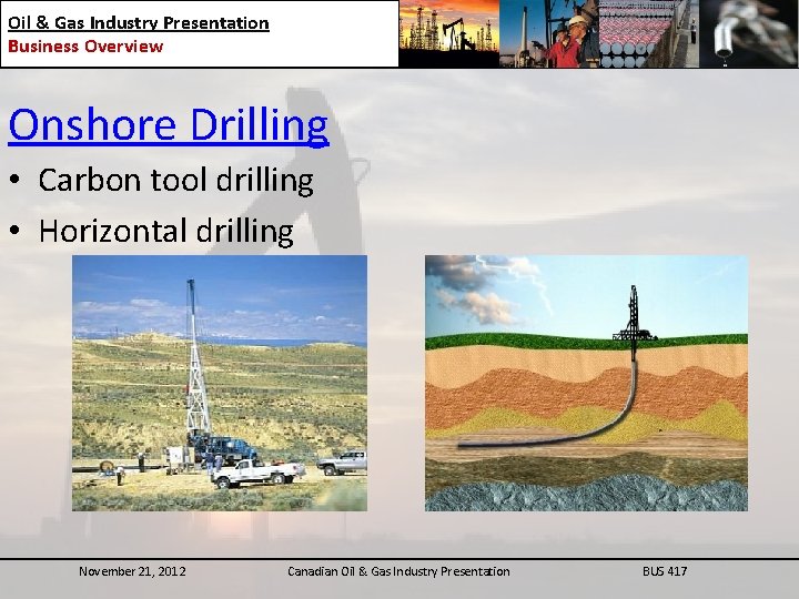 Oil & Gas Industry Presentation Business Overview Onshore Drilling • Carbon tool drilling •