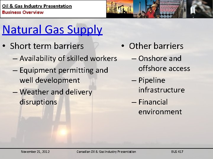 Oil & Gas Industry Presentation Business Overview Natural Gas Supply • Short term barriers