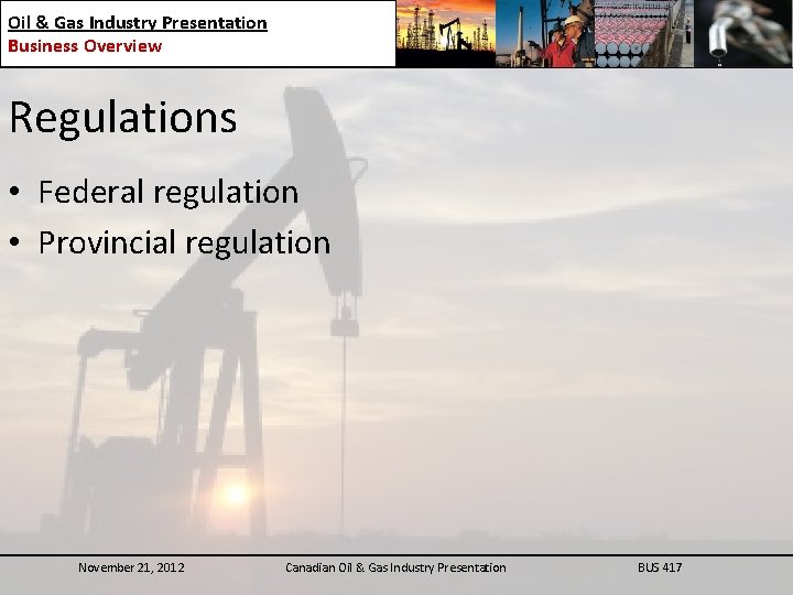 Oil & Gas Industry Presentation Business Overview Regulations • Federal regulation • Provincial regulation
