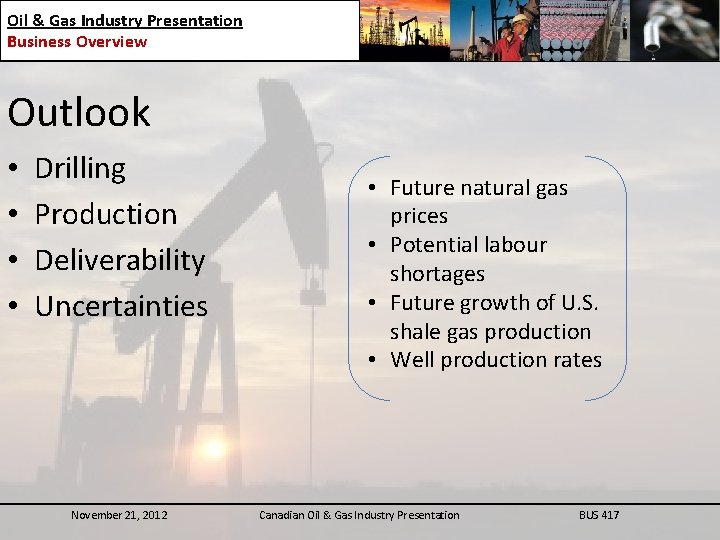 Oil & Gas Industry Presentation Business Overview Outlook • • Drilling Production Deliverability Uncertainties