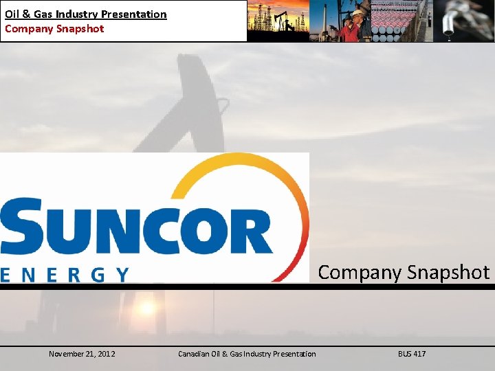Oil & Gas Industry Presentation Company Snapshot November 21, 2012 Canadian Oil & Gas