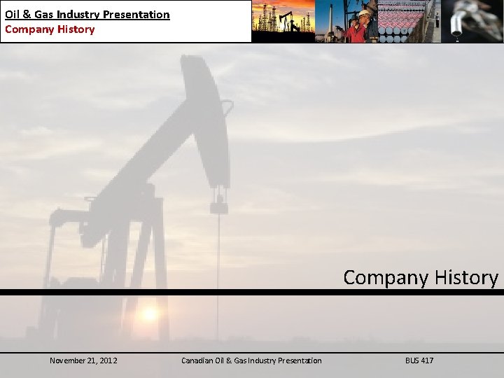 Oil & Gas Industry Presentation Company History November 21, 2012 Canadian Oil & Gas