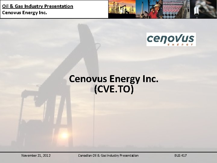 Oil & Gas Industry Presentation Company Snapshot Cenovus Energy Inc. (CVE. TO) November 21,