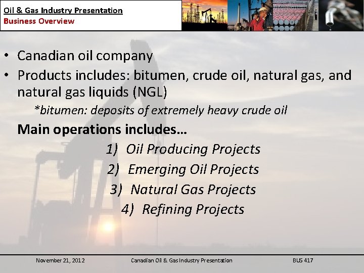 Oil & Gas Industry Presentation Business Overview • Canadian oil company • Products includes: