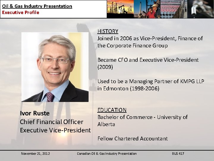 Oil & Gas Industry Presentation Executive Profile HISTORY Joined in 2006 as Vice-President, Finance