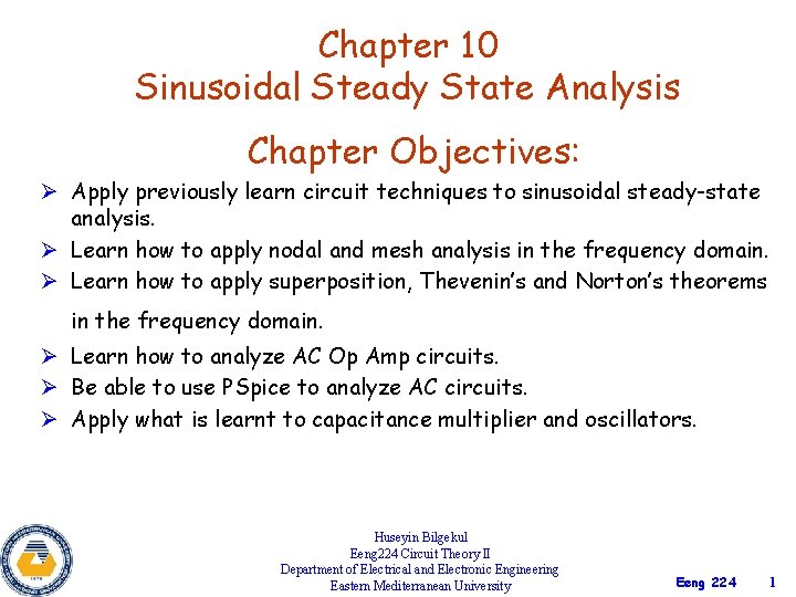Chapter 10 Sinusoidal Steady State Analysis Chapter Objectives: Ø Apply previously learn circuit techniques