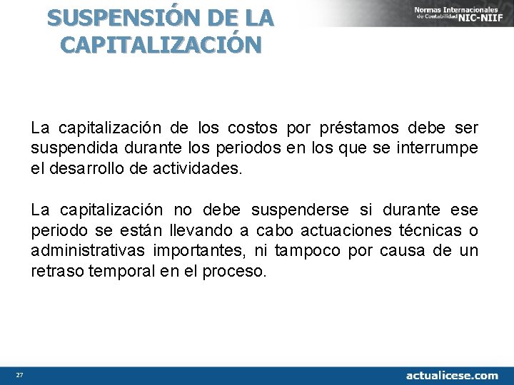 SUSPENSIÓN DE LA CAPITALIZACIÓN La capitalización de los costos por préstamos debe ser suspendida
