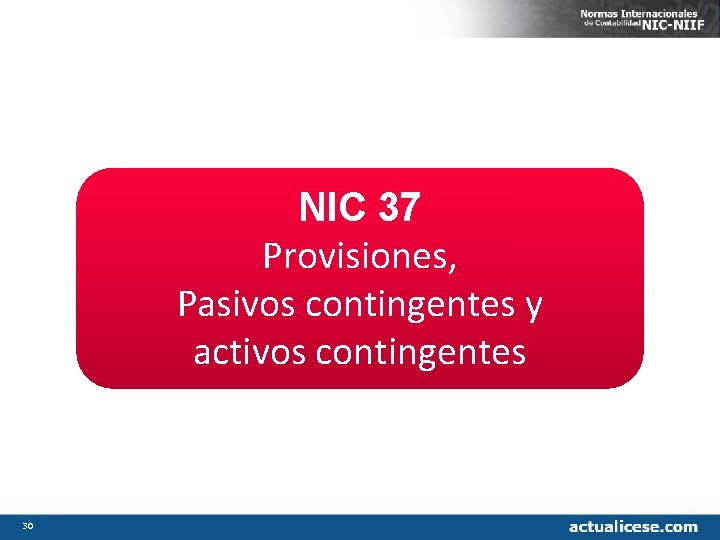 NIC 37 Provisiones, Pasivos contingentes y activos contingentes 30 