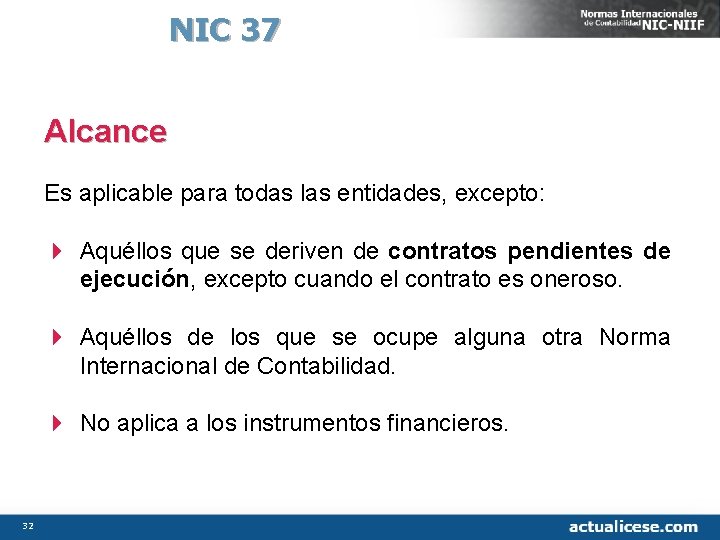 NIC 37 Alcance Es aplicable para todas las entidades, excepto: 4 Aquéllos que se