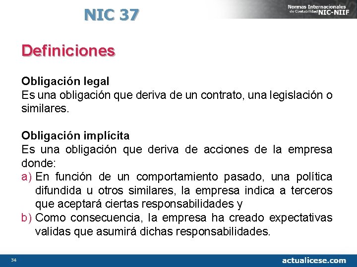 NIC 37 Definiciones Obligación legal Es una obligación que deriva de un contrato, una