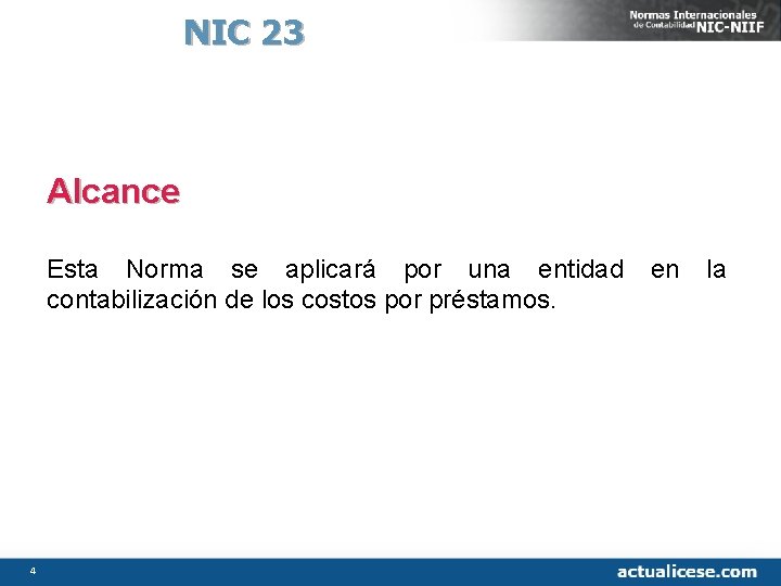 NIC 23 Alcance Esta Norma se aplicará por una entidad en la contabilización de