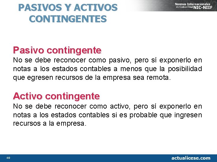 PASIVOS Y ACTIVOS CONTINGENTES Pasivo contingente No se debe reconocer como pasivo, pero sí