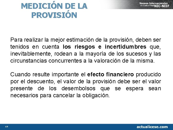 MEDICIÓN DE LA PROVISIÓN Para realizar la mejor estimación de la provisión, deben ser