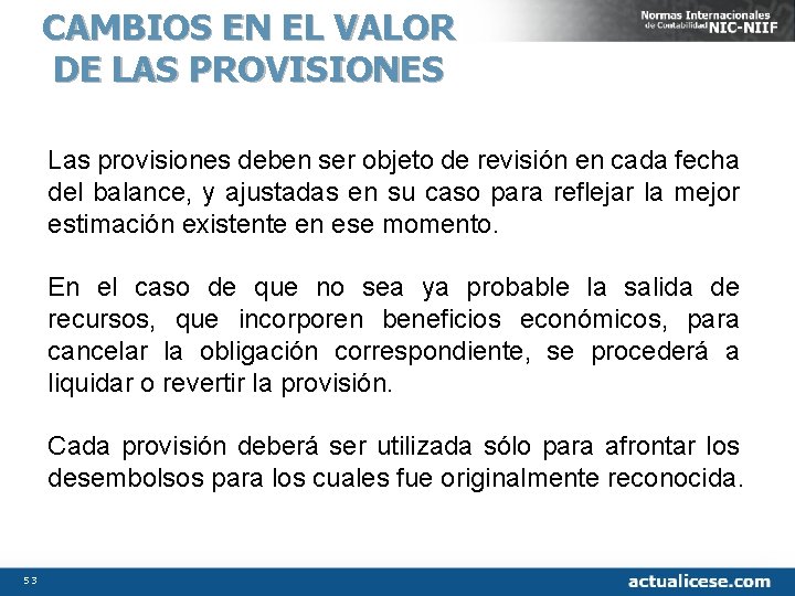 CAMBIOS EN EL VALOR DE LAS PROVISIONES Las provisiones deben ser objeto de revisión