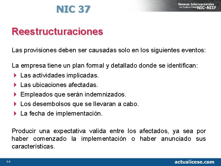 NIC 37 Reestructuraciones Las provisiones deben ser causadas solo en los siguientes eventos: La