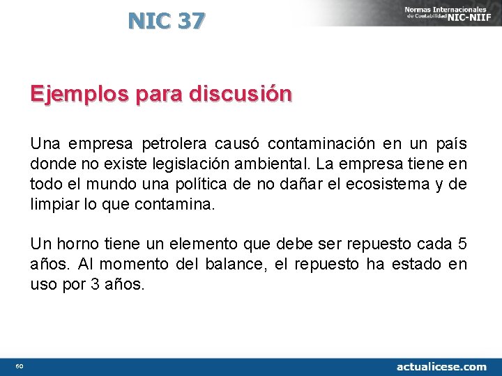 NIC 37 Ejemplos para discusión Una empresa petrolera causó contaminación en un país donde