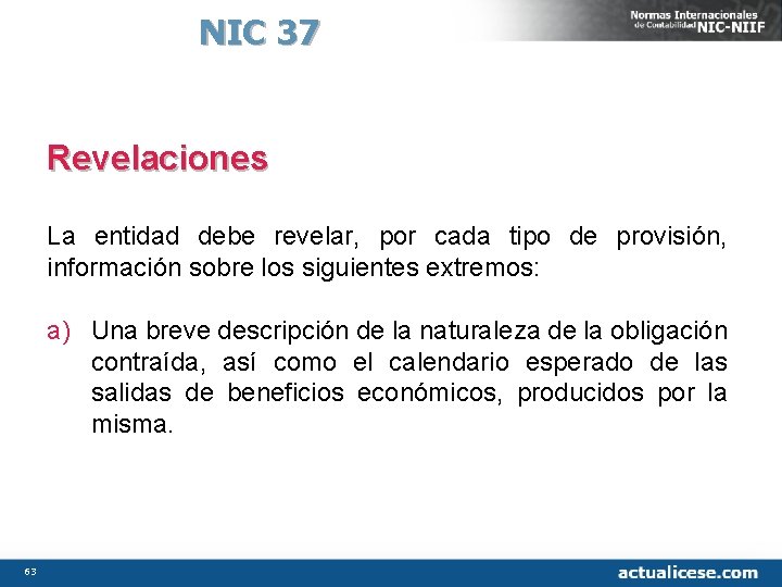 NIC 37 Revelaciones La entidad debe revelar, por cada tipo de provisión, información sobre