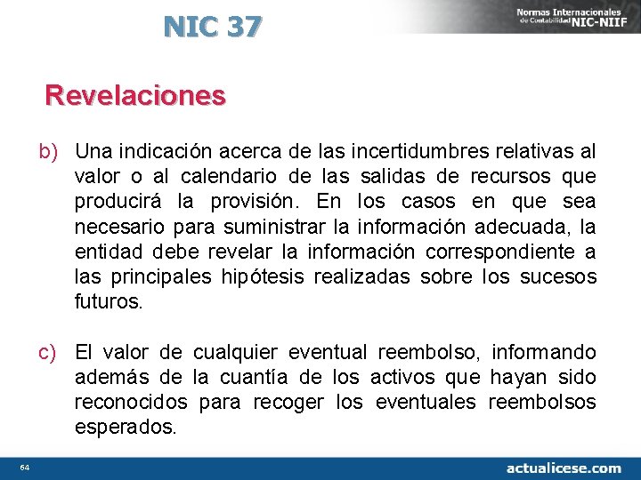 NIC 37 Revelaciones b) Una indicación acerca de las incertidumbres relativas al valor o